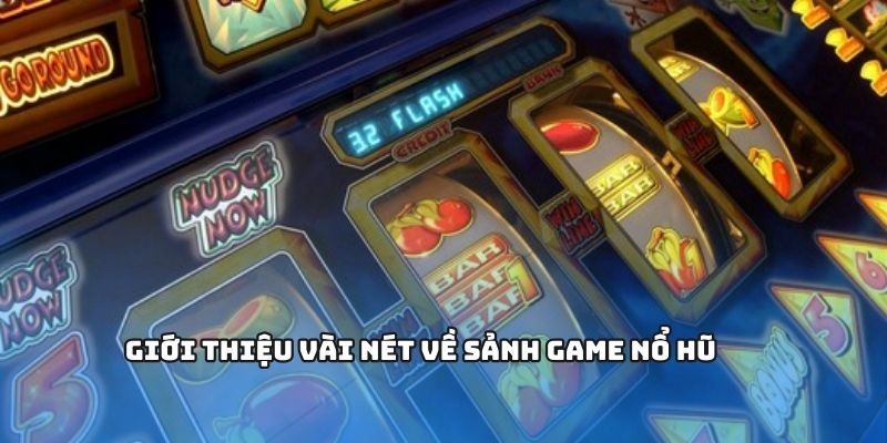 Giới thiệu vài nét sảnh game nổ hũ
