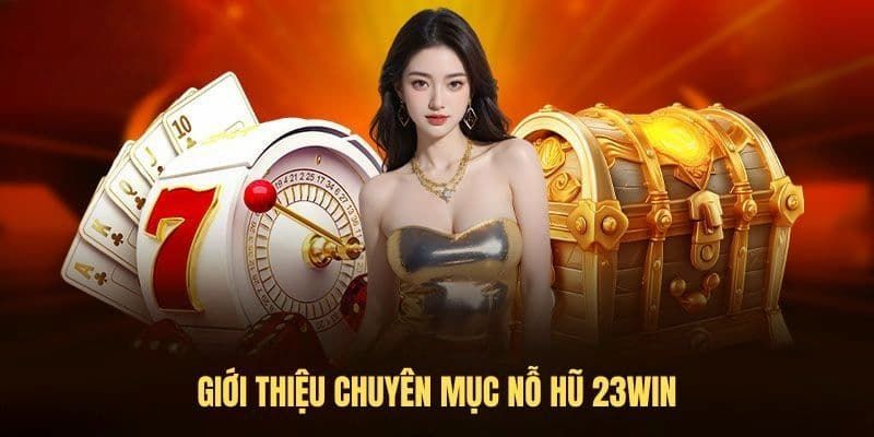 Nổ hũ 23win tổng quan