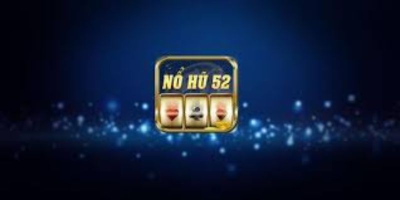 Trò chơi nổ hũ 52 là gì