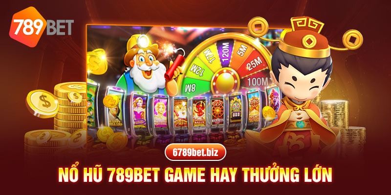 Nổ hũ 789bet siêu hấp dẫn
