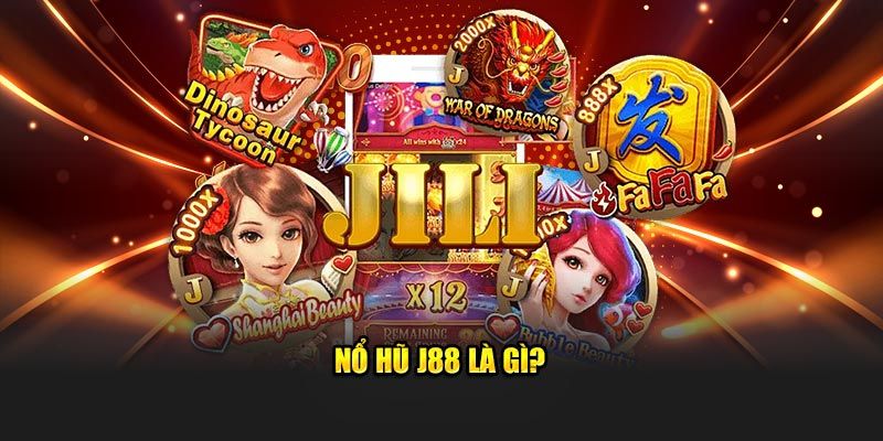 Nổ hũ J88 là gì
