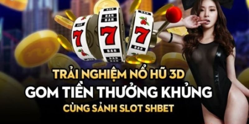 Nổ hũ Shbet với những trải nghiệm