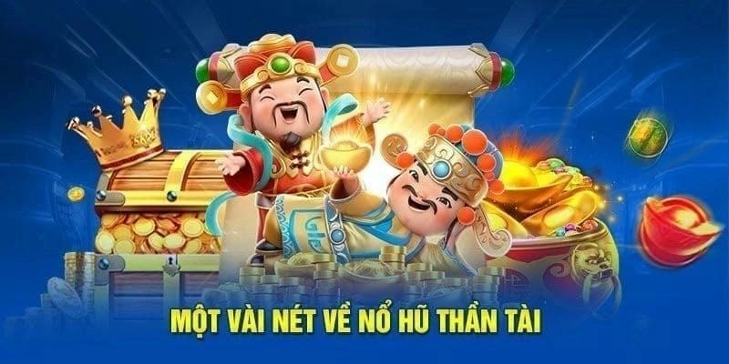 Vài nét nổ hũ thần tài là gì?